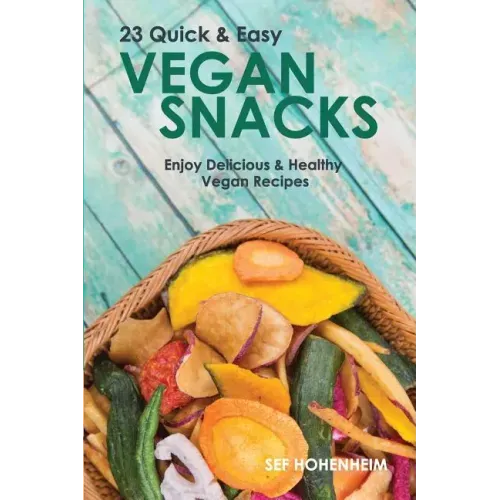 Vegan Snacks: 23 Quick & Easy Recipes: Enjoy Delicious & Healthy Vegan Snacks