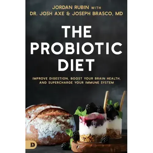 The Probiotic Diet: Improve Digestion, Boost Your Brain Health, and Supercharge Your Immune System