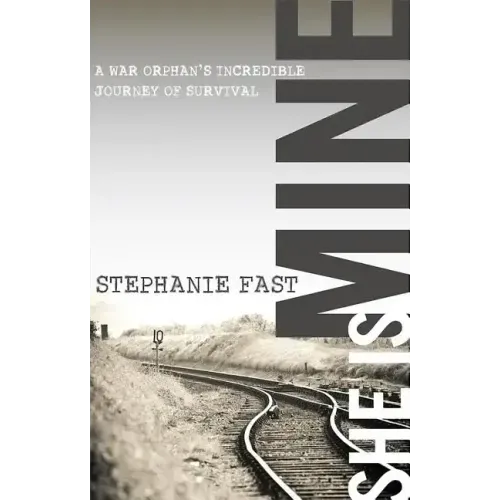 She Is Mine: A War Orphans' Incredible Journey of Survival