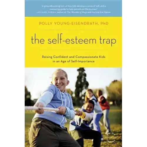 The Self-Esteem Trap: Raising Confident and Compassionate Kids in an Age of Self-Importance