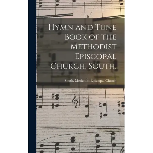 Hymn and Tune Book of the Methodist Episcopal Church, South.