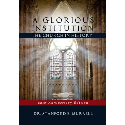 A Glorious Institution: The Church in History (Revised and Updated)