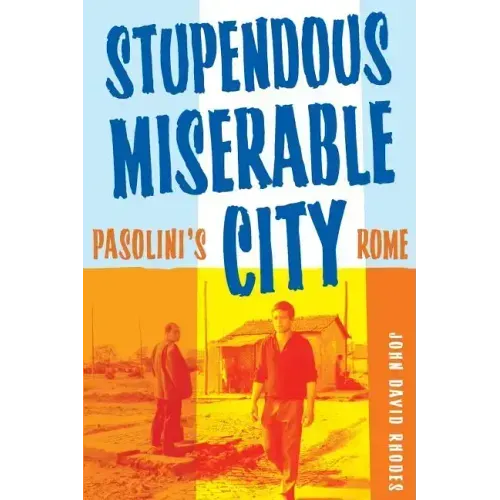 Stupendous, Miserable City: Pasolini's Rome