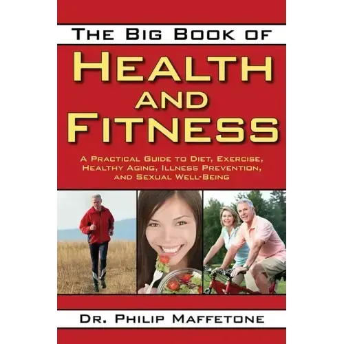 The Big Book of Health and Fitness: A Practical Guide to Diet, Exercise, Healthy Aging, Illness Prevention, and Sexual Well-Being