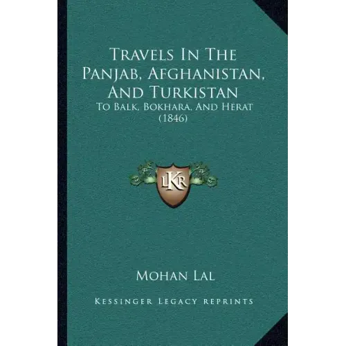Travels In The Panjab, Afghanistan, And Turkistan: To Balk, Bokhara, And Herat (1846)