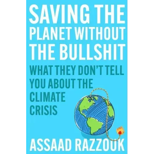 Saving the Planet Without the Bullshit: What They Don't Tell You about the Climate Crisis