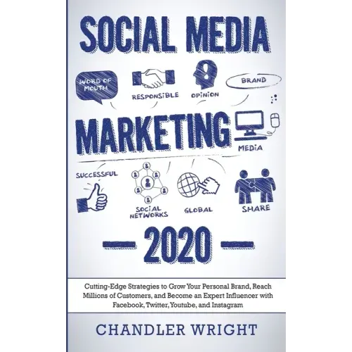 Social Media Marketing: 2020 - Cutting-Edge Strategies to Grow Your Personal Brand, Reach Millions of Customers, and Become an Expert Influenc