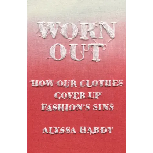 Worn Out: How Our Clothes Cover Up Fashion's Sins