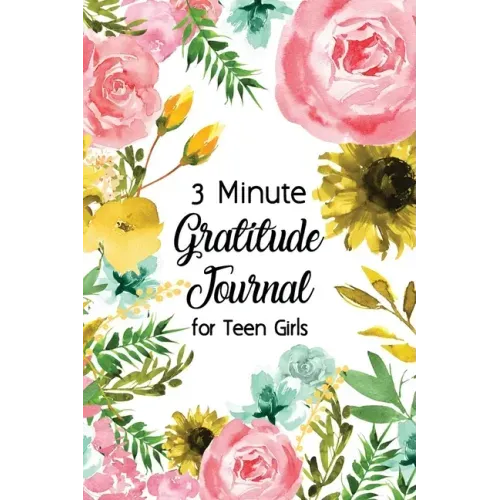 3 Minute Gratitude Journal for Teen Girls: Journal Prompt for Teens to Practice Gratitude and Mindfulness with Floral Cover Design, Fun Libs