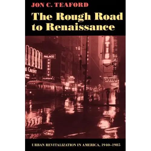 The Rough Road to Renaissance: Urban Revitalization in America, 1940-1985