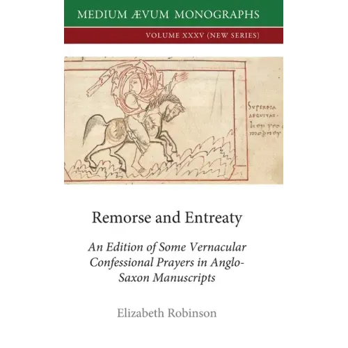 Remorse and Entreaty: An Edition of some Vernacular Confessional Prayers in Anglo-Saxon Manuscripts