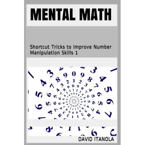Mental Math: Shortcut Tricks to Improve Number Manipulation Skills 1