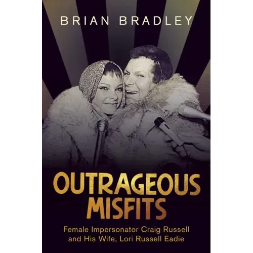 Outrageous Misfits: Female Impersonator Craig Russell and His Wife, Lori Russell Eadie