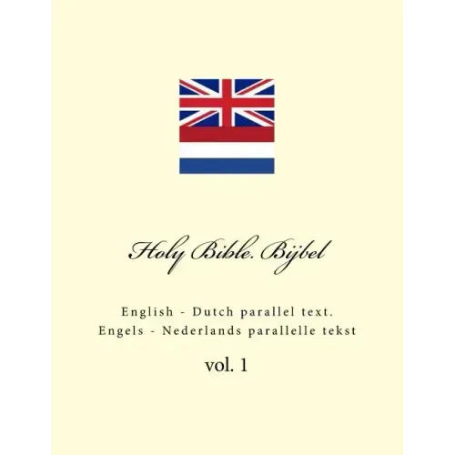 Holy Bible. Bijbel: English - Dutch Parallel Text. Engels - Nederlands Parallelle Tekst