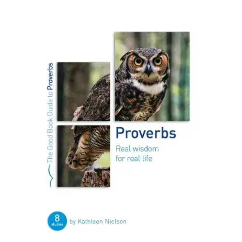 Proverbs: Real Wisdom for Real Life: Eight Studies for Groups or Individuals
