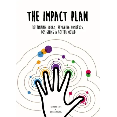 The Impact Plan: Rethinking Today, Remaking Tomorrow, Designing a Better World