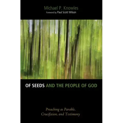 Of Seeds and the People of God: Preaching as Parable, Crucifixion, and Testimony