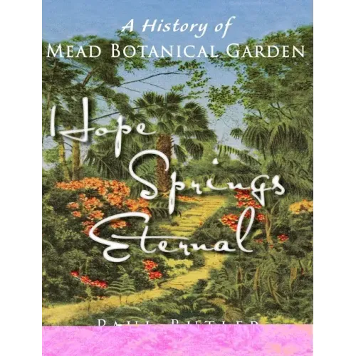 Hope Springs Eternal: A History of Mead Botanical Garden