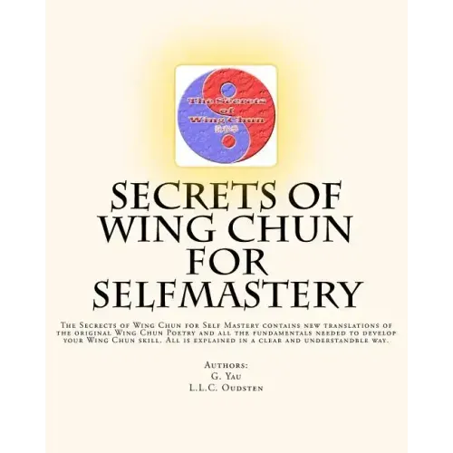 Secrets of Wing Chun for Selfmastery: The Secrects of Wing Chun for Self Mastery contains new translations of the original Wing Chun Poetry and all th