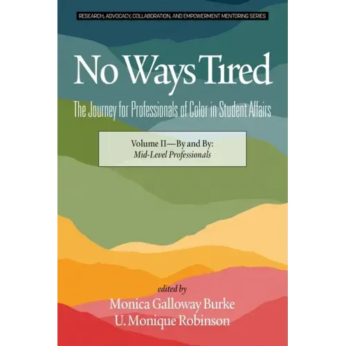 No Ways Tired: The Journey for Professionals of Color in Student Affairs: Volume II - By and By: Mid-Level Professionals