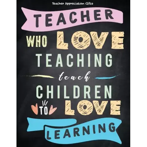 Teacher Appreciation Gifts - Teacher Who Love Teaching Teach Children To Love Learning: Great For End of Year Gift - Thank You - Appreciation - Retire
