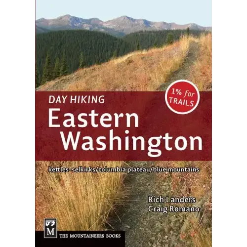Day Hiking Eastern Washington: Kettles-Selkirks * Columbia Plateau * Blue Mountains