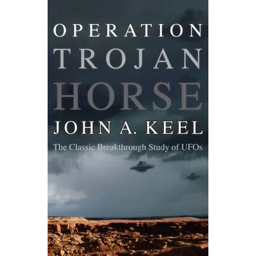 Operation Trojan Horse: The Classic Breakthrough Study of UFOs