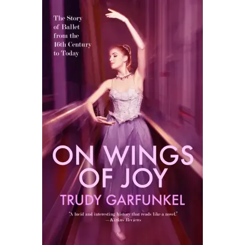 On Wings of Joy: The Story of Ballet from the 16th Century to Today