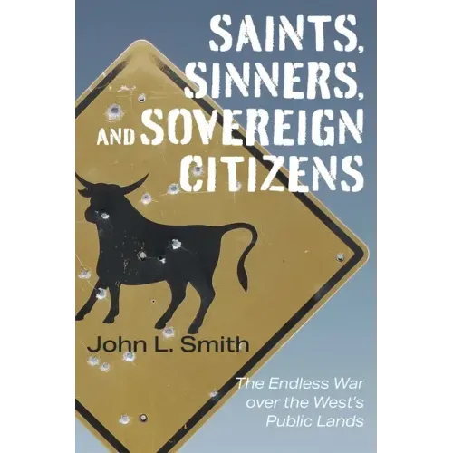 Saints, Sinners, and Sovereign Citizens: The Endless War Over the West's Public Lands