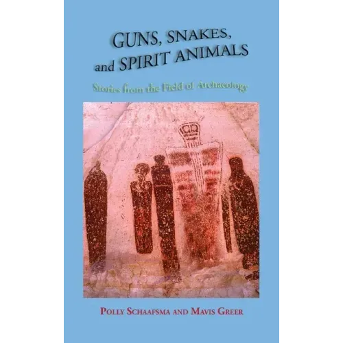 Guns, Snakes, and Spirit Animals: Stories from the Field of Archeology