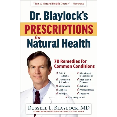 Dr. Blaylock's Prescriptions for Natural Health: 70 Remedies for Common Conditions