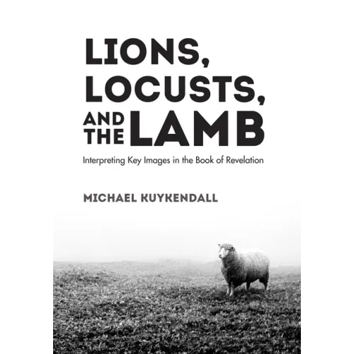 Lions, Locusts, and the Lamb: Interpreting Key Images in the Book of Revelation