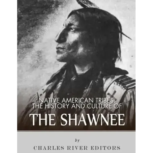 Native American Tribes: The History and Culture of the Shawnee