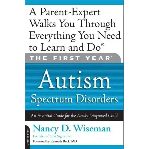 The First Year: Autism Spectrum Disorders: An Essential Guide for the Newly Diagnosed Child