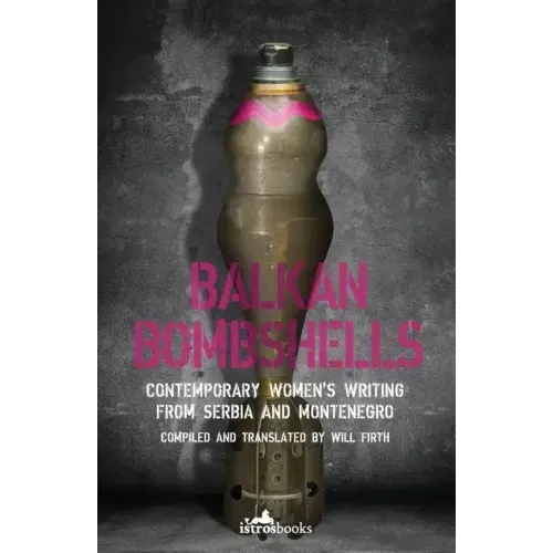 Balkan Bombshells: Contemporary Women's Writing from Serbia and Montenegro