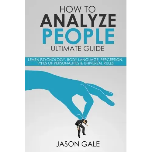 How to Analyze People Ultimate Guide: Learn Psychology, Body Language, Percepti