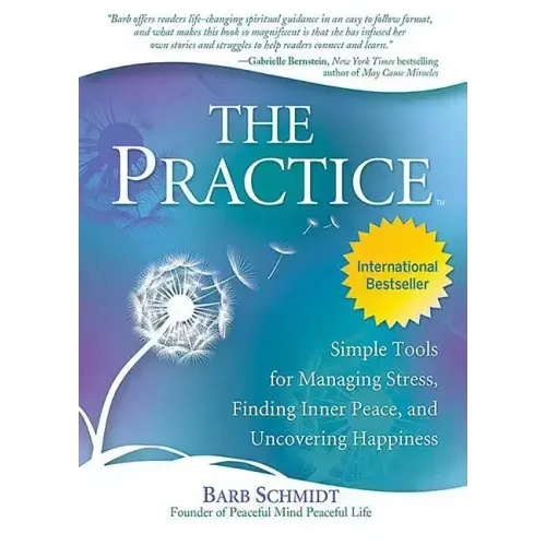 The Practice: Simple Tools for Managing Stress, Finding Inner Peace, and Uncovering Happiness