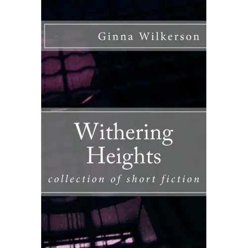 Withering Heights: collection of short fiction