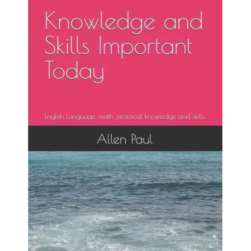 Knowledge and Skills Important Today: English Language, math, practical knowledge and skills