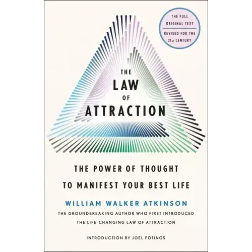 The Law of Attraction: The Power of Thought to Manifest Your Best Life