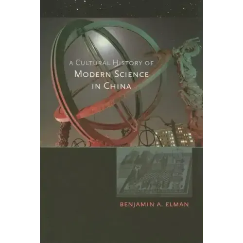 A Cultural History of Modern Science in China
