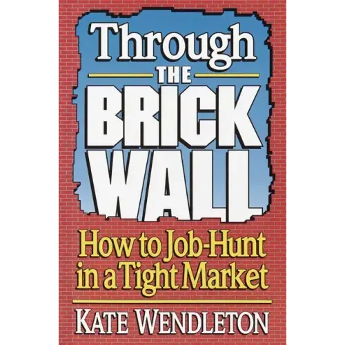 Through the Brick Wall: How to Job-Hunt in a Tight Market