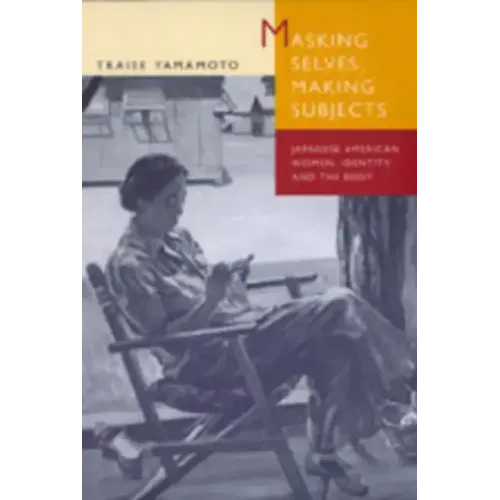 Masking Selves, Making Subjects: Japanese American Women, Identity, and the Body