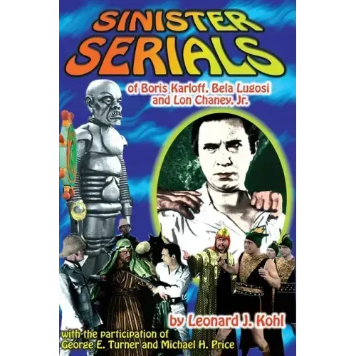 Sinister Serials of Boris Karloff, Bela Lugosi and Lon Chaney, Jr.