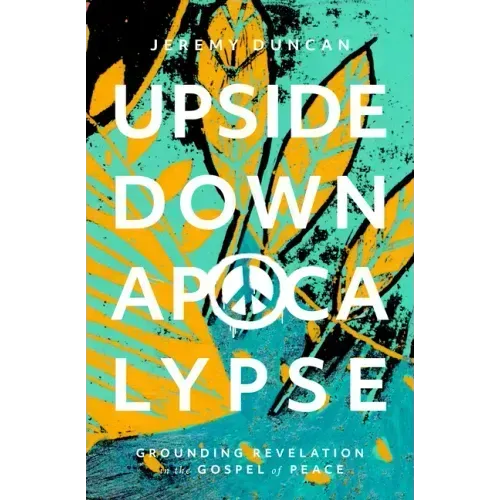 Upside-Down Apocalypse: Grounding Revelation in the Gospel of Peace