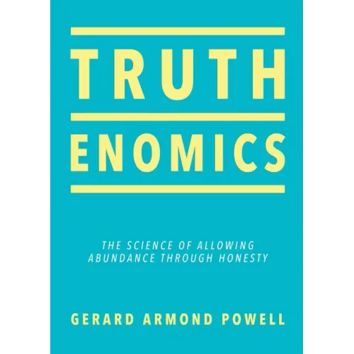 Truthenomics: The Science of Allowing Abundance Through Honesty