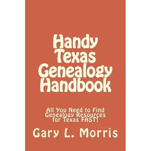 Handy Texas Genealogy Handbook: All You Need to Find Genealogy Resources for Texas FAST!