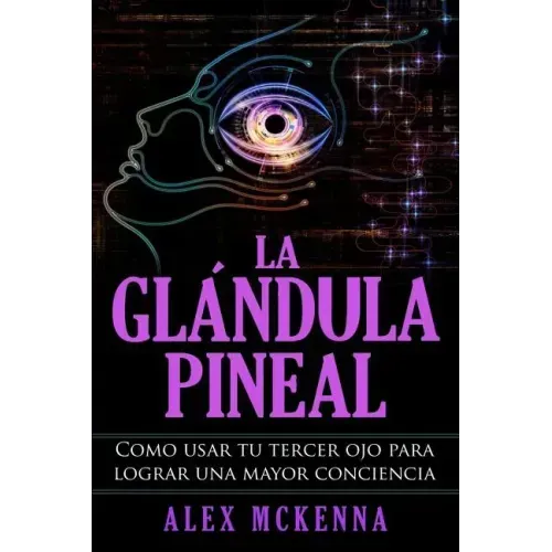 La glándula pineal: Como usar tu tercer ojo para lograr una mayor conciencia