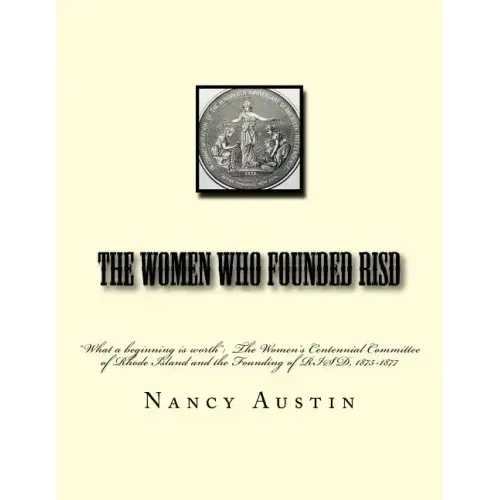 The Women Who Founded RISD: "What a beginning is worth" The Women's Centennial Committee of Rhode Island and the Founding of RISD, 1875-1877
