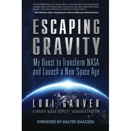 Escaping Gravity: My Quest to Transform NASA and Launch a New Space Age